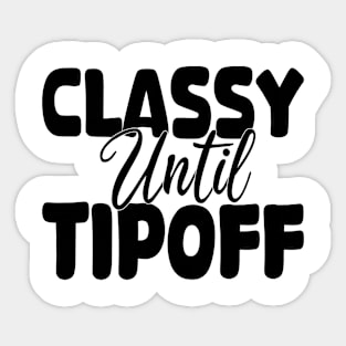 classy until tipoff Sticker